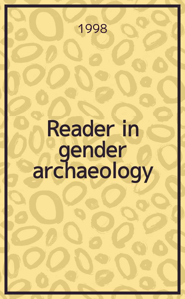 Reader in gender archaeology = Чтения по гендерной археологии