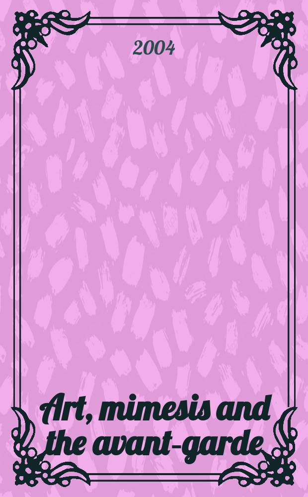 Art, mimesis and the avant-garde : aspects of a philosophy of difference = Искусство, имитация и авангард