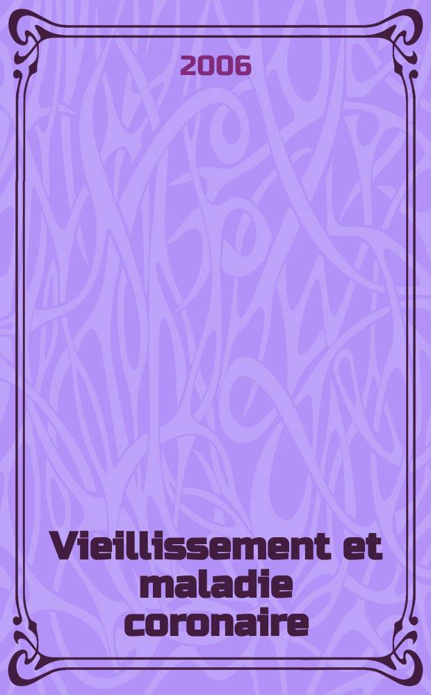 Vieillissement et maladie coronaire : Deauville, 8 et 9 juin 2006 = Старение и коронарная болезнь