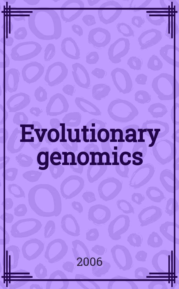 Evolutionary genomics : papers presented at the 6th Anton Dohrn workshop "Evolutionary genomics", Ischia, Naples, Italy, 31 October - 2 November 2005