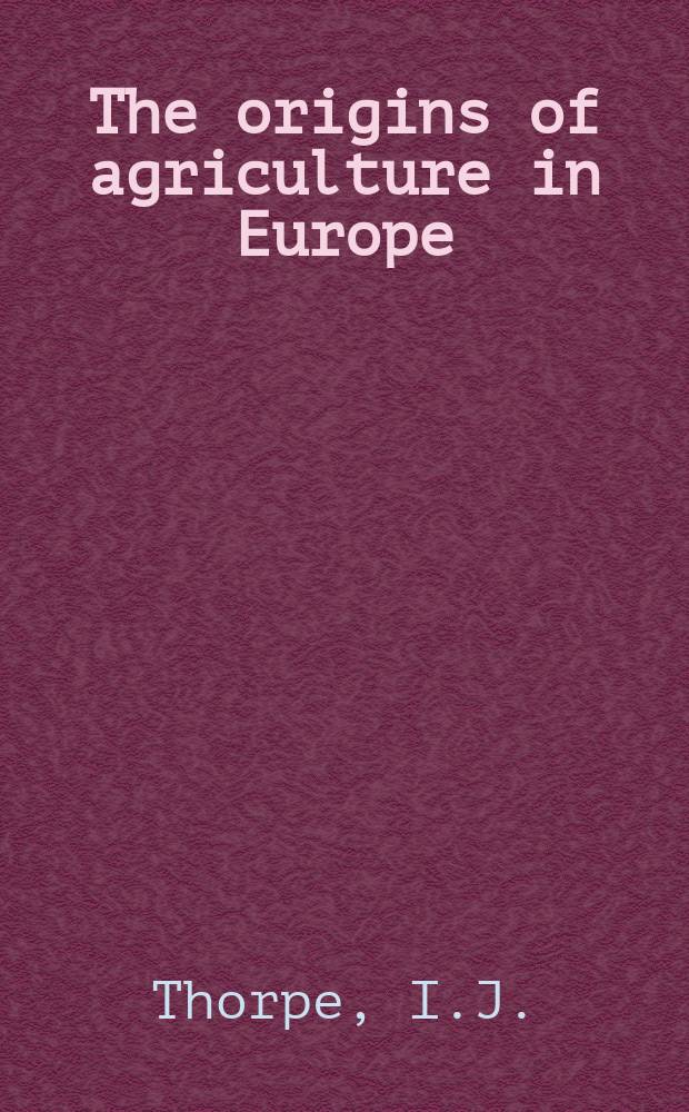 The origins of agriculture in Europe = Происхождение земледелия в Европе.