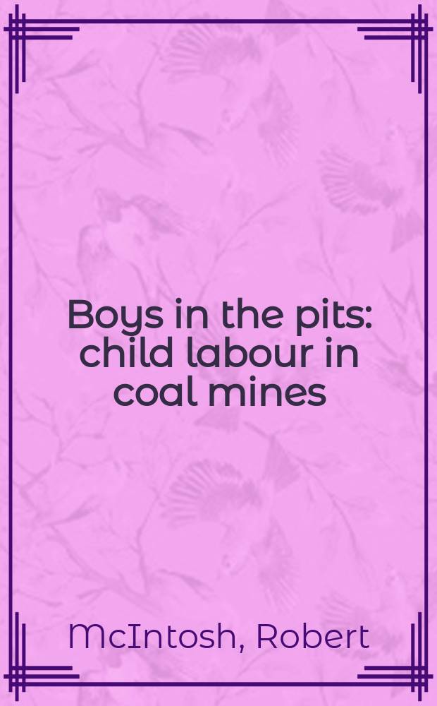 Boys in the pits: child labour in coal mines = Мальчики в Питце. Детский труд в каменноугольных шахтах (Канада)