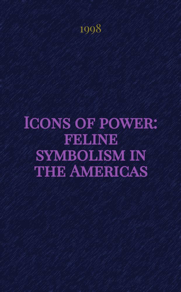 Icons of power : feline symbolism in the Americas = Образы власти: Символ кошачьих в Америке