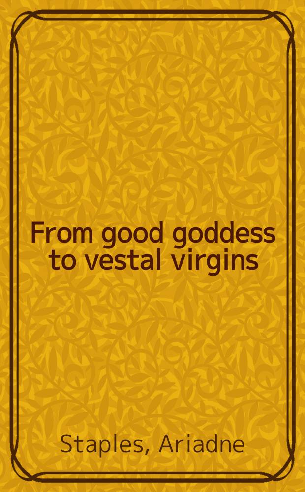 From good goddess to vestal virgins : sex and category in Roman religion = От хороших богинь к девам девственницам