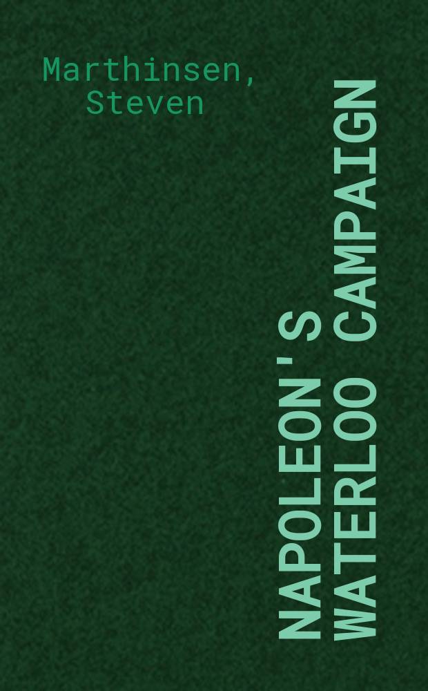 Napoleon's Waterloo campaign: an alternative history = Ватерлоо для Наполеона: альтернативная история