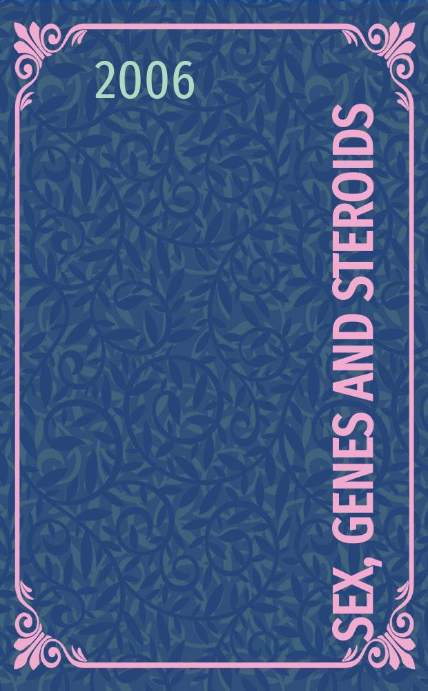 Sex, genes and steroids : conference held in conjunction with the "Workshop on steroid hormones and brain function" in Breckenridge, Colorado, from March 28 to April 1, 2006