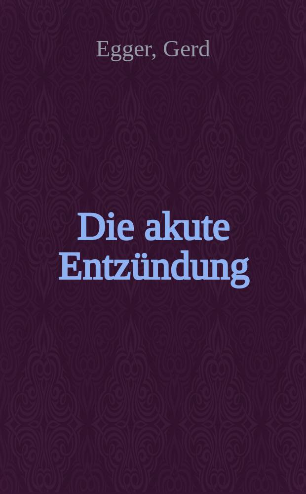 Die akute Entzündung : Grundlagen, Pathophysiologie und klinische Erscheinungsbilder der unspezifischen Immunität = Острое воспаление. Основы,патофизиология и клиническая картина неспецифического иммунитета