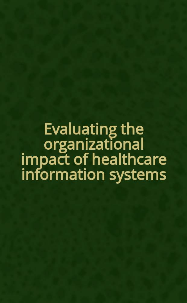 Evaluating the organizational impact of healthcare information systems