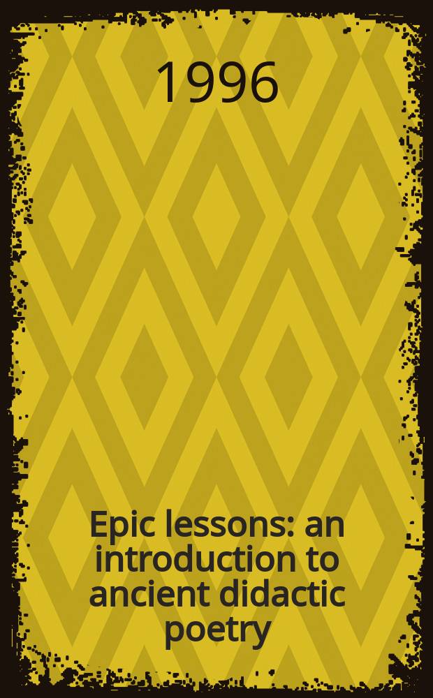 Epic lessons : an introduction to ancient didactic poetry = Эпические уроки: введение в античную дидактическую поэзию