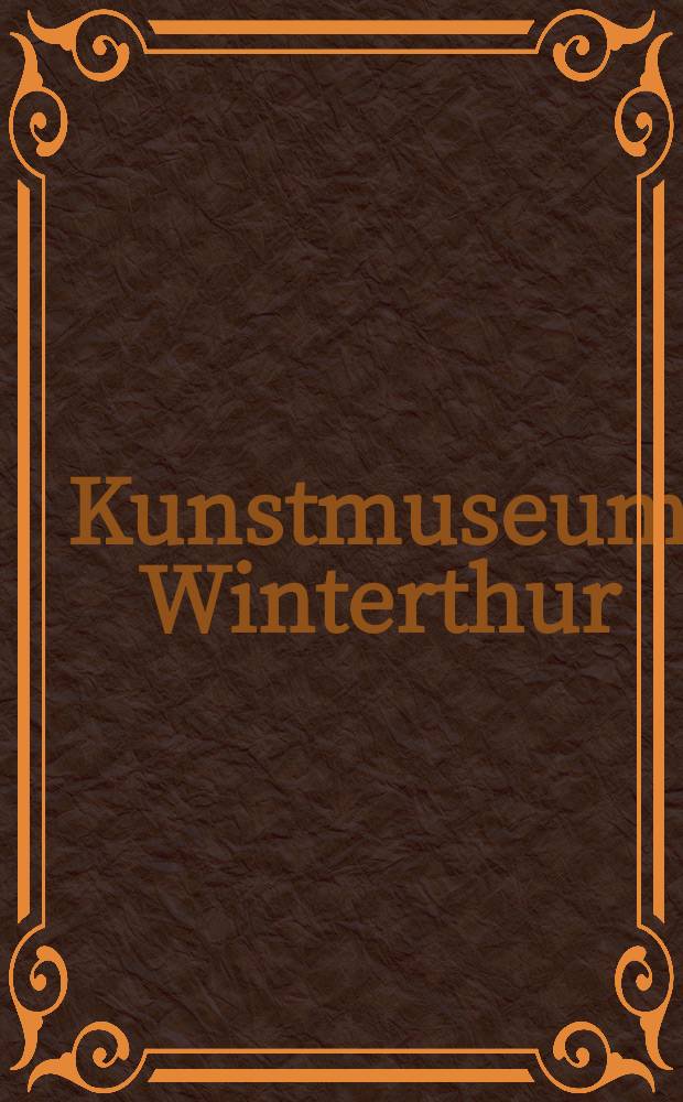 Kunstmuseum Winterthur : Katalog der Gemälde und Skulpturen = Музей искусств. Винтертур. Каталог картин и скульптур