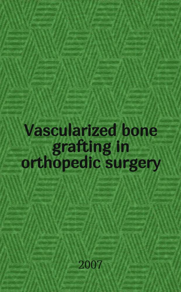 Vascularized bone grafting in orthopedic surgery = Васкуляризированные костные трансплантаты в ортопедической хирургии