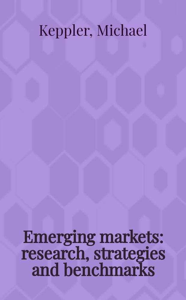 Emerging markets : research, strategies and benchmarks = Появление рынков: исследования, стратегия и бенчмаркинг
