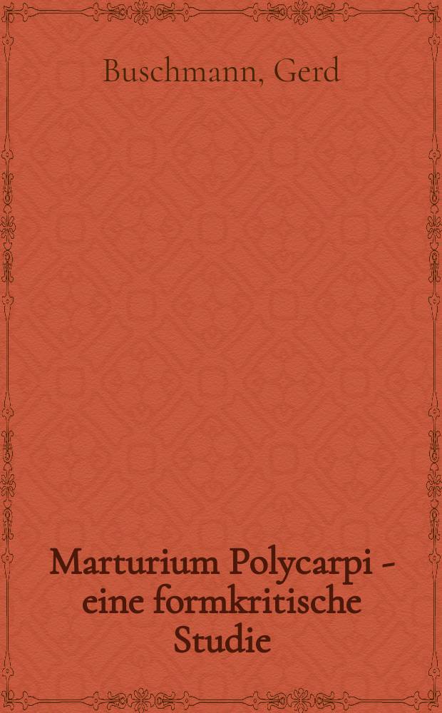 Marturium Polycarpi - eine formkritische Studie : ein Beitrag zur Frage nach der Entstehung der Gattung M&auml;rtyrerakte = Мученичесто Поликарпа-формально-критический очерк: Исследование вопроса возникновения жанра деяний мучеников