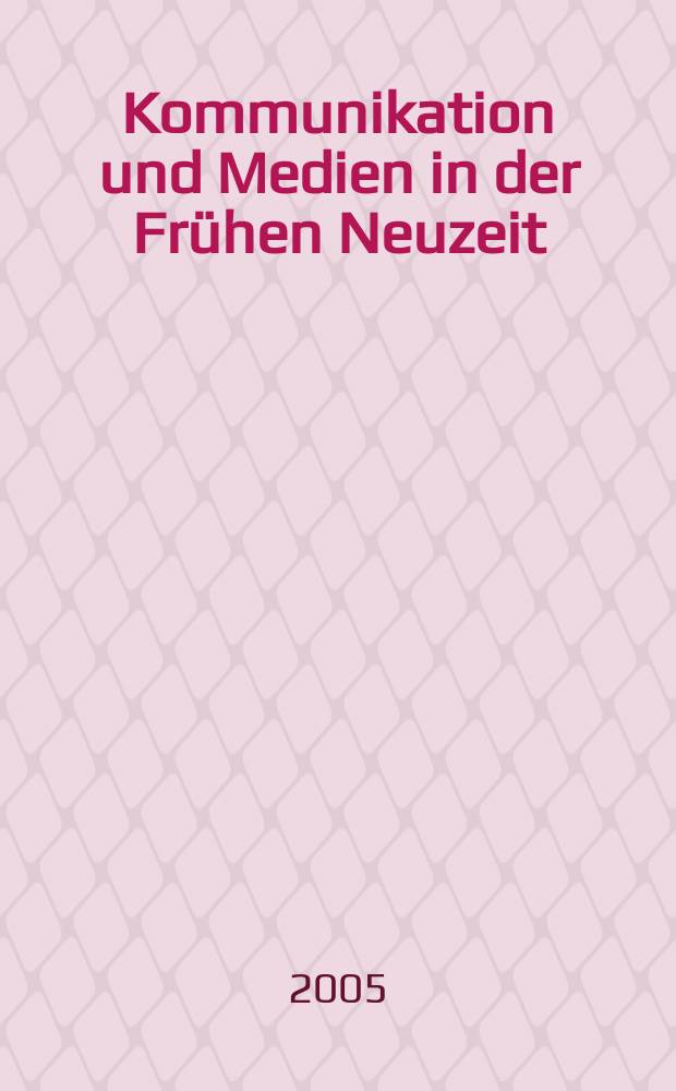 Kommunikation und Medien in der Fr&uuml;hen Neuzeit = Коммуникации и СМИ раннего нового времени
