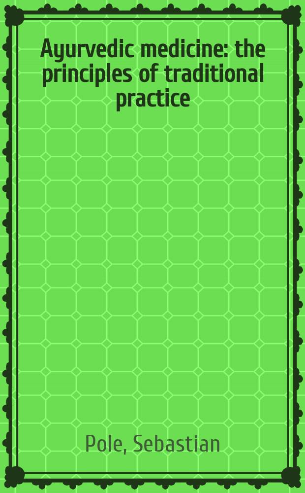 Ayurvedic medicine : the principles of traditional practice = Аюрведическая медицина. Принципы и традиционная практика