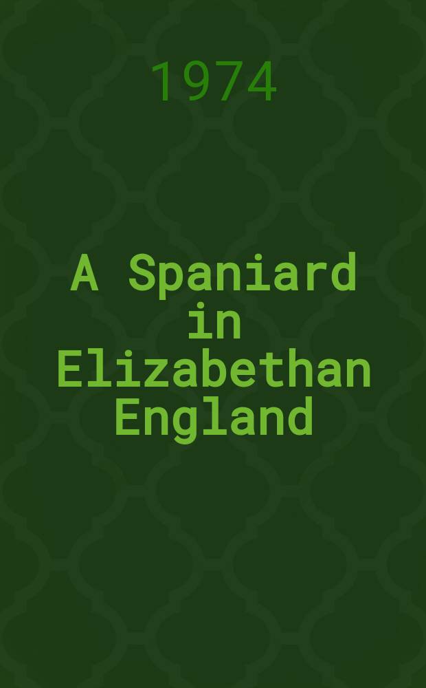 A Spaniard in Elizabethan England : the correspondence of Antonio Pérez's exile = Испанцы в Елизаветинской Англии