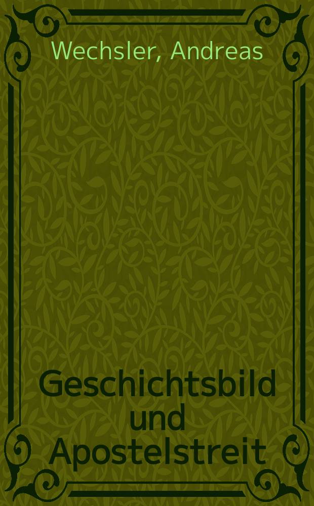Geschichtsbild und Apostelstreit : eine Forschungsgeschichtliche und exegetische Studie &uuml;ber antiochenischen Zwischenfall (Gal 2,11-14) = Историческая картина сопра апостолов: Исследовельско-исторический и экзегетический очерк антиохского инцидента (Послание к галатам, 2,11-14)