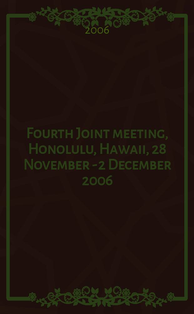 Fourth Joint meeting, Honolulu, Hawaii, 28 November - 2 December 2006 : abstracts