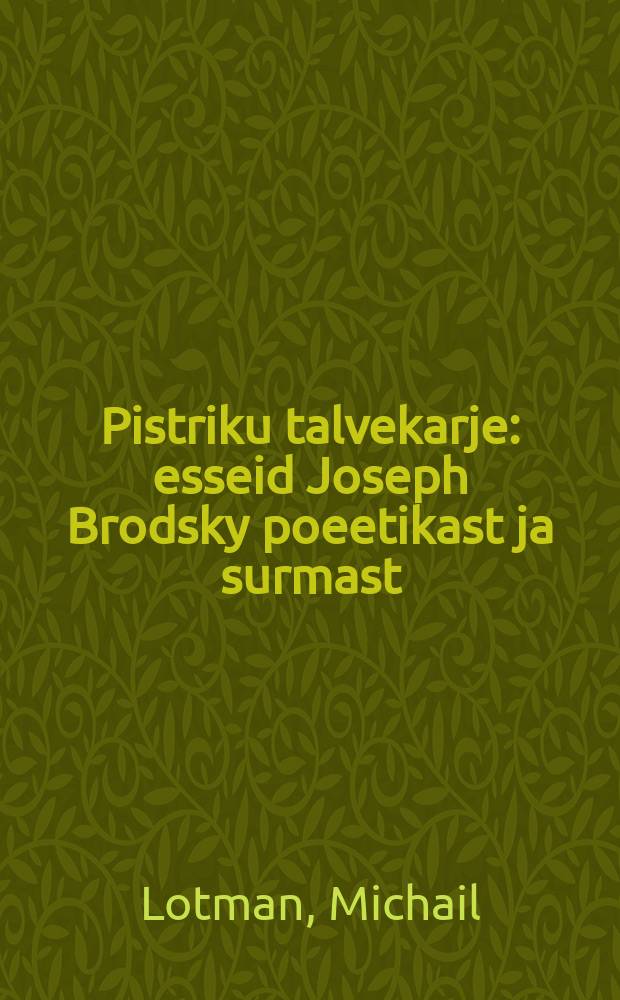 Pistriku talvekarje : esseid Joseph Brodsky poeetikast ja surmast
