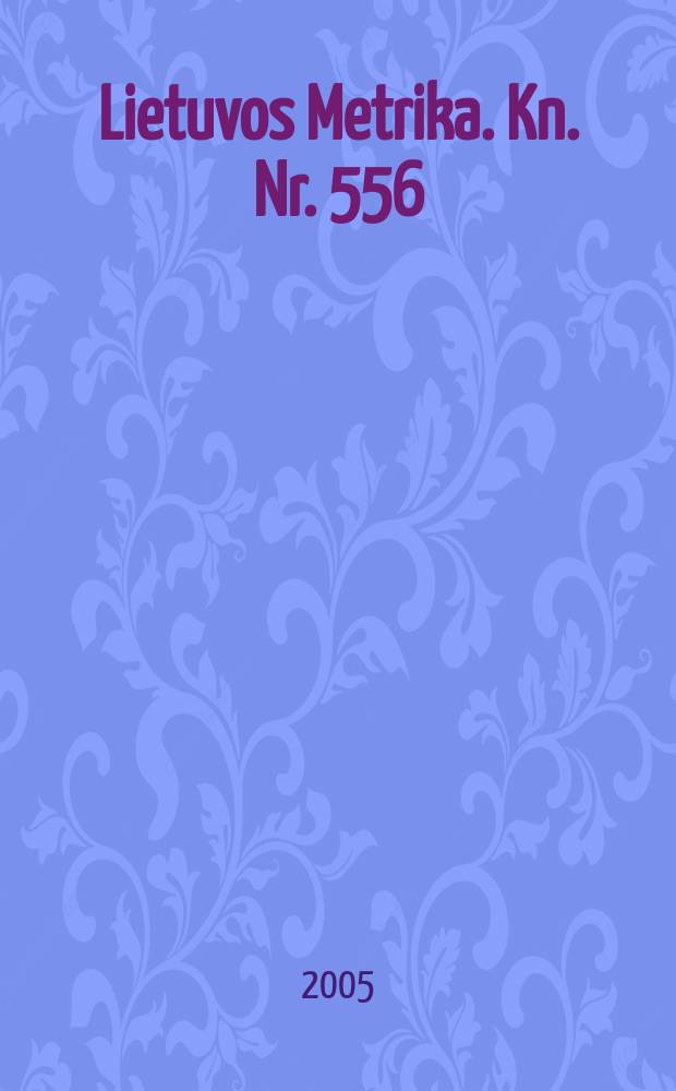 Lietuvos Metrika. Kn. Nr. 556 : (1791-1792)