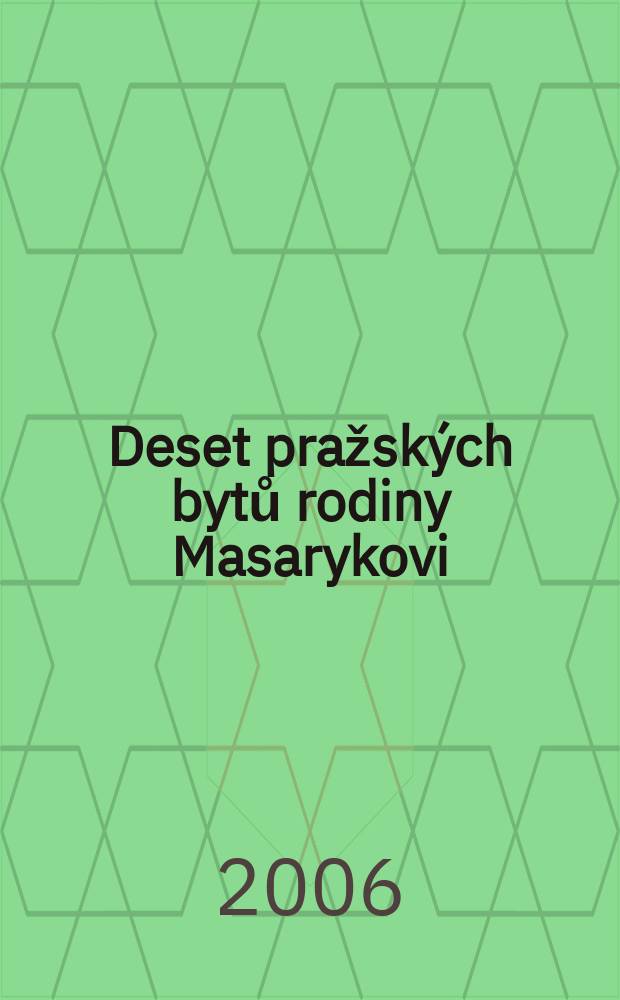 Deset pražských bytů rodiny Masarykovi = Десять пражских адресов семьи Масарик