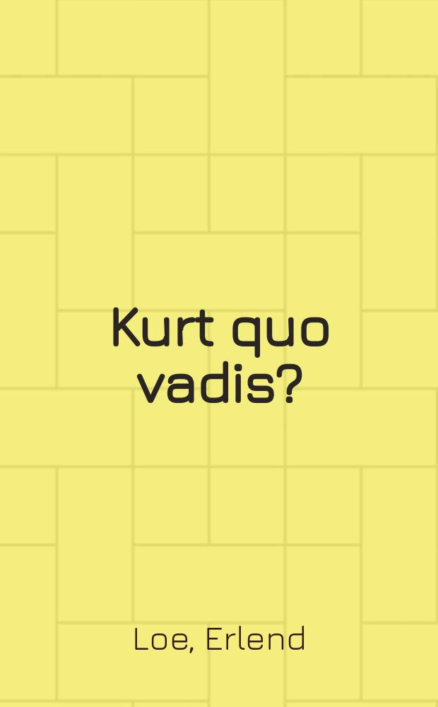Kurt quo vadis?