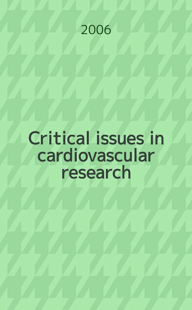 Critical issues in cardiovascular research : proceedings from the Leducq foundation symposium : held on October 27, 2005, in Paris, France = Критические результаты кардиоваскулярных исследований
