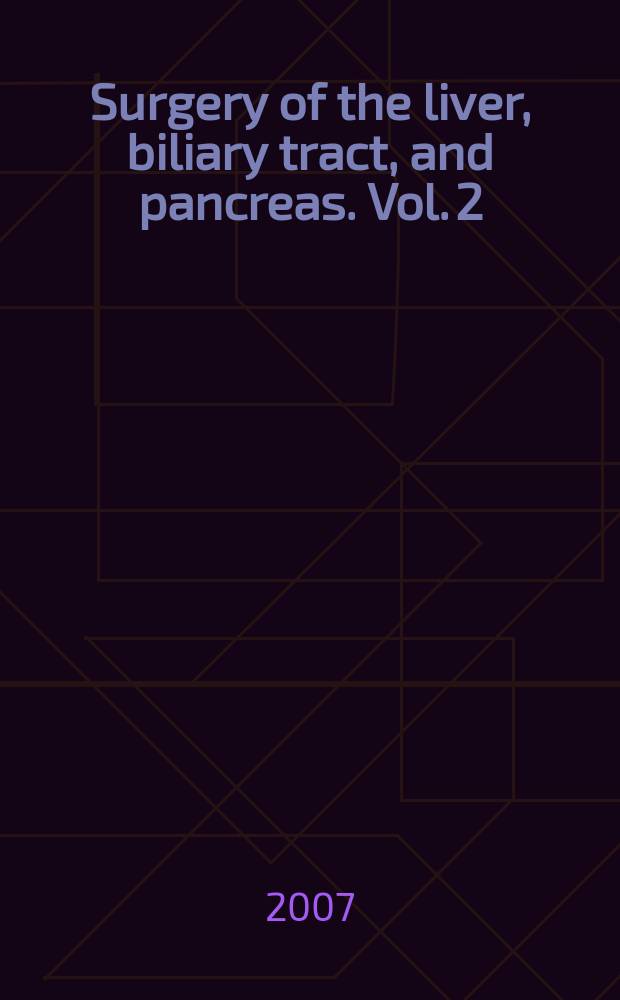 Surgery of the liver, biliary tract, and pancreas. Vol. 2