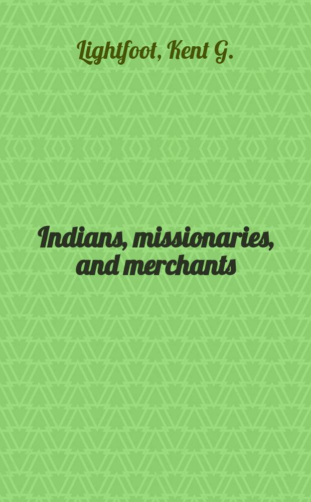 Indians, missionaries, and merchants : the legacy of colonial encounters on the California frontiers = Индейцы, миссионеры и купцы