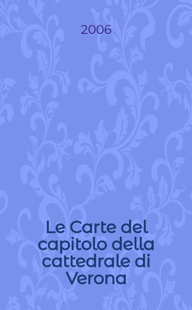 Le Carte del capitolo della cattedrale di Verona