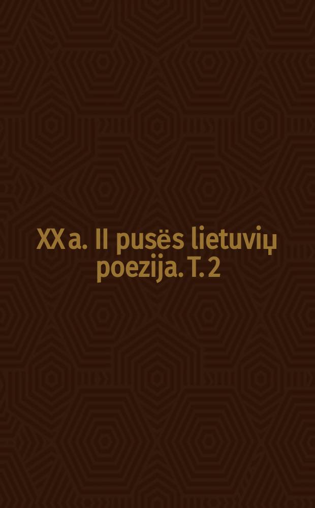 XX a. II pusёs lietuviџ poezija. T. 2