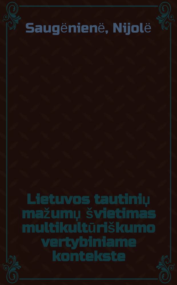 Lietuvos tautiniџ mažumџ švietimas multikultūriškumo vertybiniame kontekste : monografija = Образование литовских национальных меньшинств в контексте мультикультурных ценностей