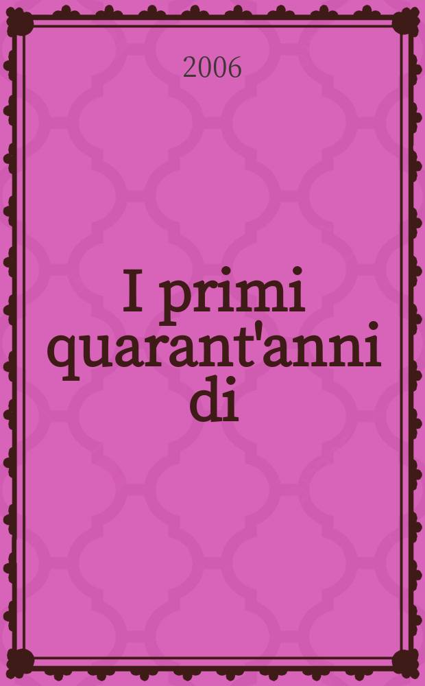 I primi quarant'anni di