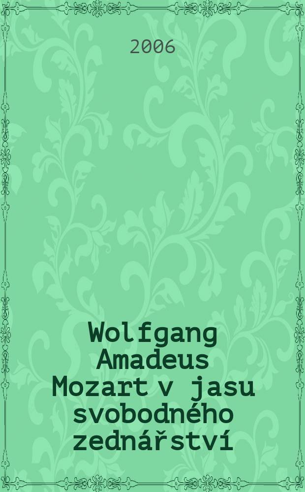 Wolfgang Amadeus Mozart v jasu svobodného zednářství = В вашей свободной свободе
