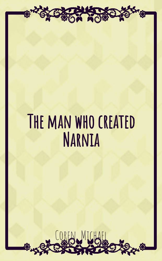 The man who created Narnia : the story of C.S. Lewis = К.С.Льюис