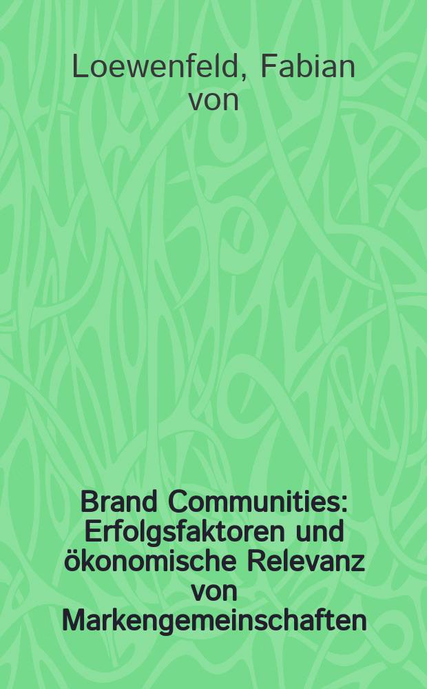 Brand Communities : Erfolgsfaktoren und &ouml;konomische Relevanz von Markengemeinschaften = Союзы брэндов: Факторы успеха и экономический эффект объединения марок