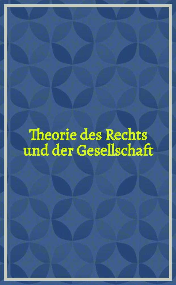 Theorie des Rechts und der Gesellschaft : Festschrift für Werner Krawietz zum 70. Geburtstag = Теория права и общество