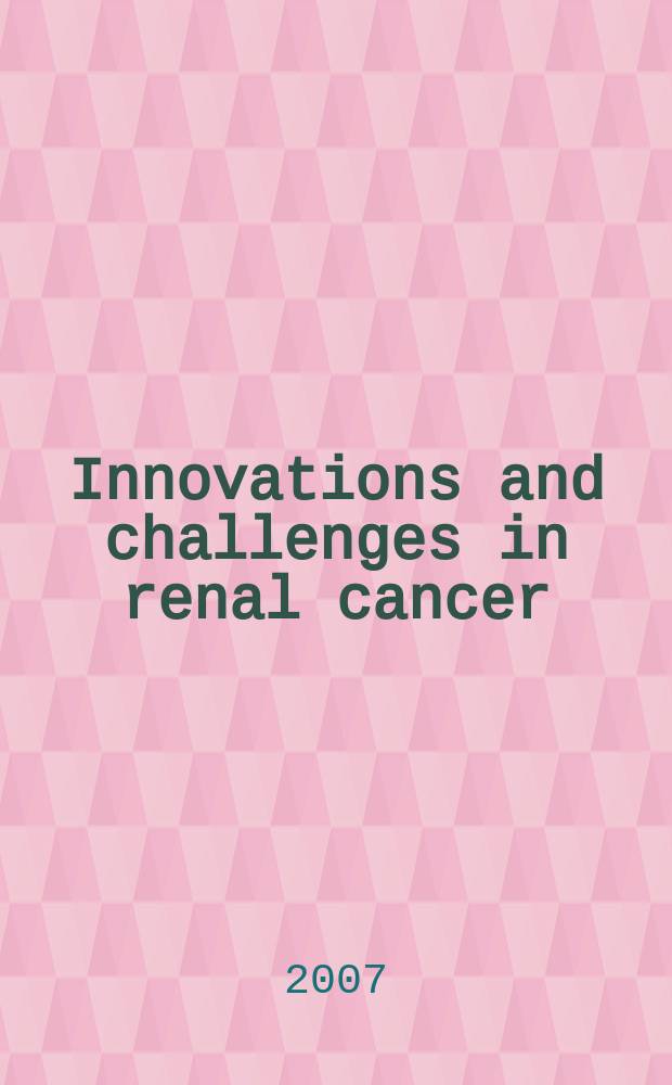 Innovations and challenges in renal cancer