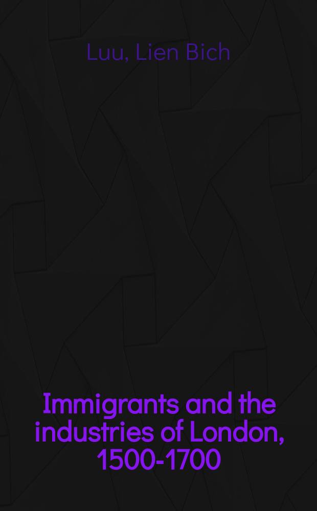 Immigrants and the industries of London, 1500-1700 = Иммигранты и промышленность Лондона 1500 - 1700