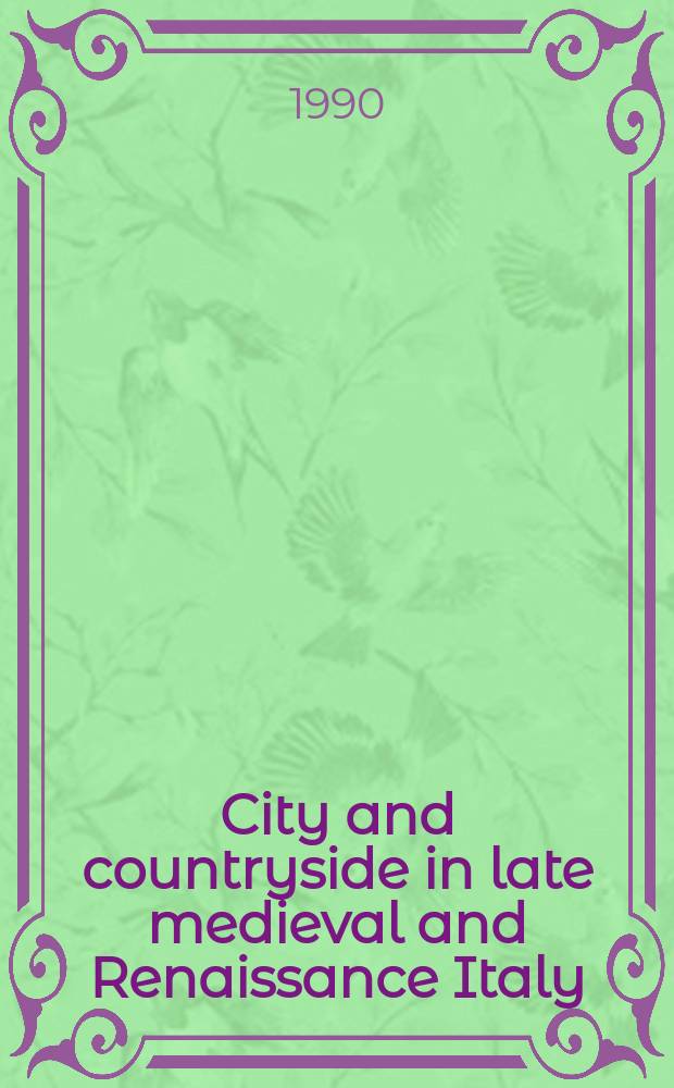 City and countryside in late medieval and Renaissance Italy : essays presented to Philip Jones = Города и окрестности в Италии в позднее средневековье и эпоху Возрождения