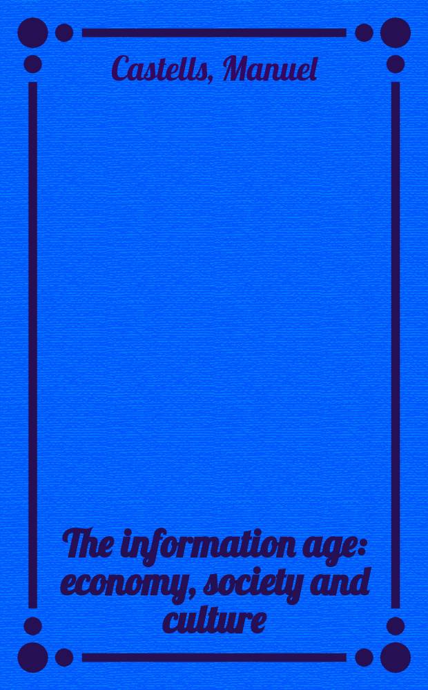 The information age : economy, society and culture = Возрастная информация: Экономика, общество и культура