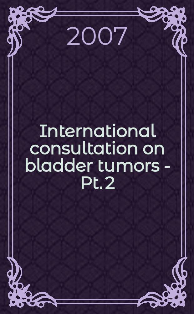 International consultation on bladder tumors - Pt. 2