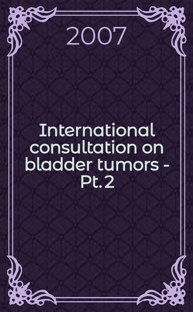 International consultation on bladder tumors - Pt. 2