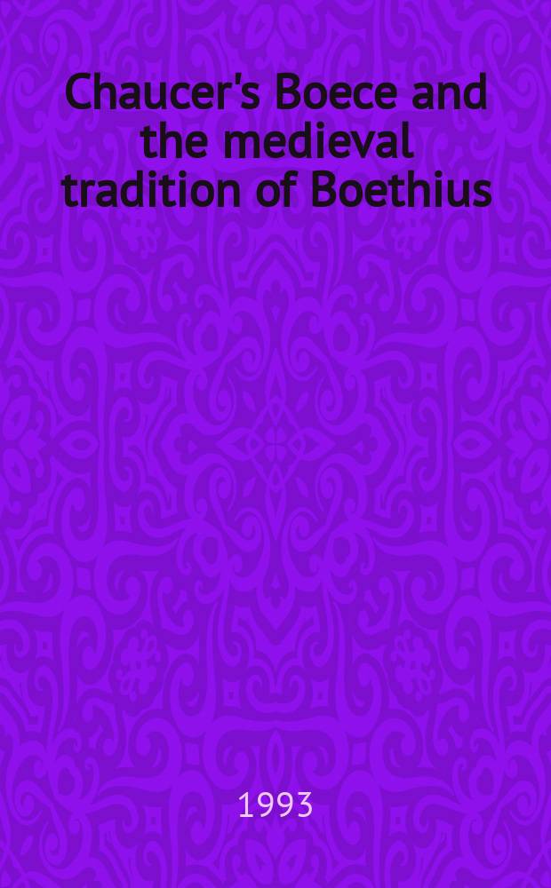 Chaucer's Boece and the medieval tradition of Boethius : based on the papers of a Warburg institute symposium on Boethius in the Middle Ages, in May 1985 = Боэций Чосера и средневековая традиция Боэция