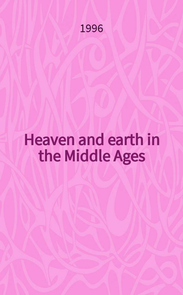 Heaven and earth in the Middle Ages : the physical world before Columbus