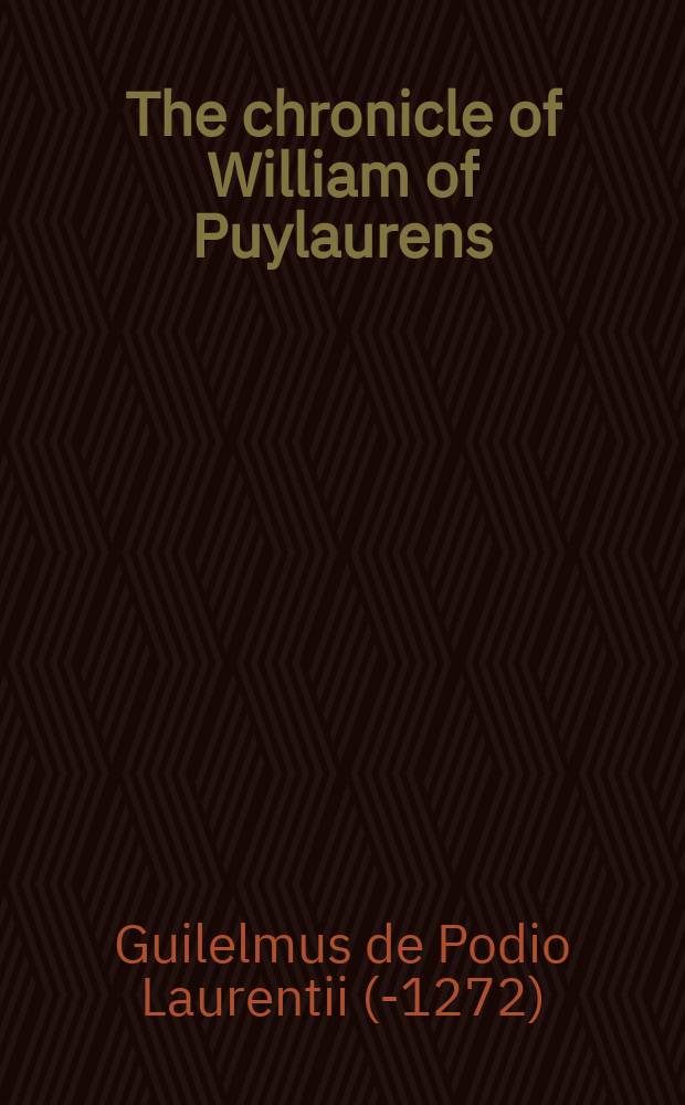 The chronicle of William of Puylaurens : the Albigensian crusade and its aftermath = Хроника William of Puylaurens: Альбигойский крестовый поход и его последствия