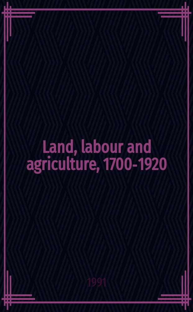 Land, labour and agriculture, 1700-1920 : essays for Gordon Mingay = Земля, труд и сельское хозяйство 1700 - 1920
