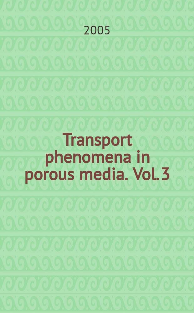 Transport phenomena in porous media. Vol. 3