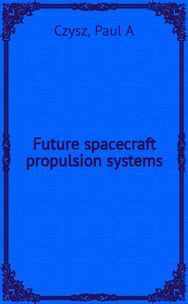 Future spacecraft propulsion systems : enabling technologies for space exploration