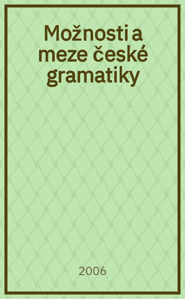 Možnosti a meze česk&eacute; gramatiky = Возможности и пределы чешской грамматики